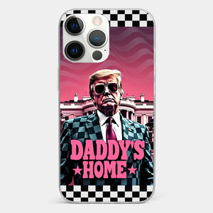 Daddy's Home - US Election Clear Phone Case - Gift For Conservative Supporters