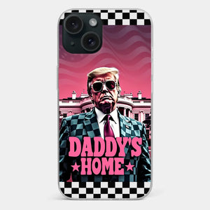 Daddy's Home - US Election Clear Phone Case - Gift For Conservative Supporters