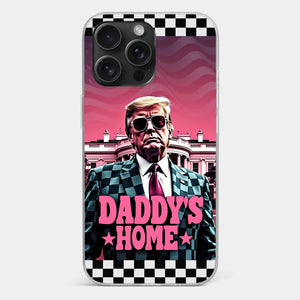 Daddy's Home - US Election Clear Phone Case - Gift For Conservative Supporters