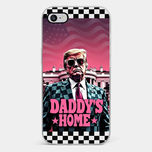 Daddy's Home - US Election Clear Phone Case - Gift For Conservative Supporters