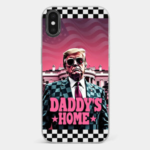 Daddy's Home - US Election Clear Phone Case - Gift For Conservative Supporters