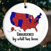 Unburdened By What Has Been - US Elections Ceramic Round Shaped Ornament - Gift For Conservative Supporters