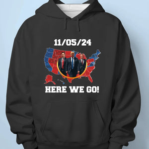 Here We Go - US Election Unisex T-shirt, Premium T-shirt, Hoodie