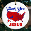 Thank You Jesus - US Election Ceramic Round Shaped Ornament - Gift For Conservative Supporters