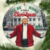 Finally Home For Christmas, It's Been Too Long - US Election Ceramic Round Shaped Ornament - Gift For Conservative Supporters