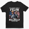 It's Gonna Take A Felon And A Hillbilly To Fix This - US Election Unisex T-shirt, Premium T-shirt, Hoodie