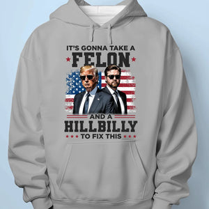 It's Gonna Take A Felon And A Hillbilly To Fix This - US Election Unisex T-shirt, Premium T-shirt, Hoodie