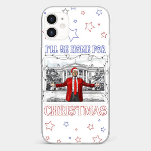 Home For Christmas - US Election Clear Phone Case - Gift For Conservative Supporters