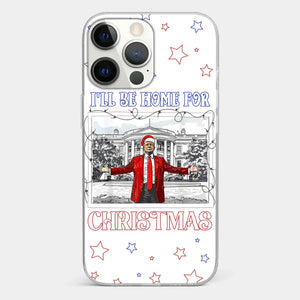 Home For Christmas - US Election Clear Phone Case - Gift For Conservative Supporters