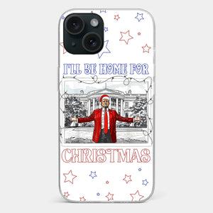 Home For Christmas - US Election Clear Phone Case - Gift For Conservative Supporters