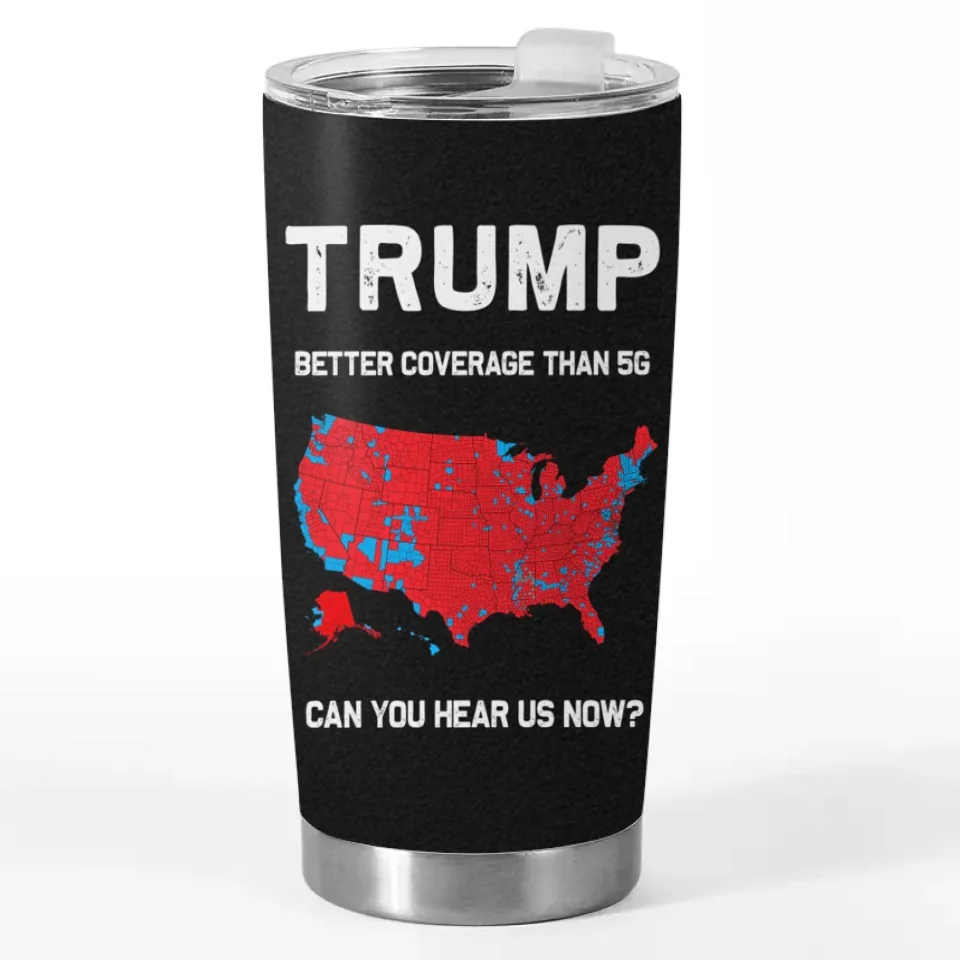 Better Coverage Than 5G - US Election 20oz Tumbler