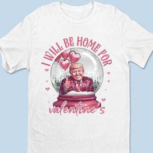 I'll Be Home For Valentine's Day - US Election Unisex T-shirt, Premium T-shirt, Hoodie