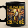 We're Gonna Party Like It's 2025 - US Election Black Mug