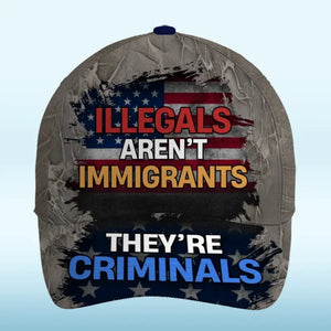 Illegals Immigrants Criminals - US Patriotic Pride Hat, All Over Print Classic Cap