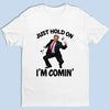 Just Hold On I'm Comin' - US Patriotic Pride Unisex T-shirt, Premium T-shirt, Hoodie