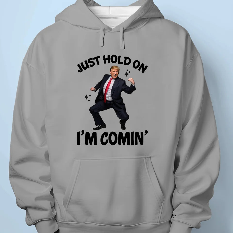 Just Hold On I'm Comin' - US Patriotic Pride Unisex T-shirt, Premium T-shirt, Hoodie