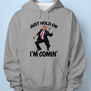 Just Hold On I'm Comin' - US Patriotic Pride Unisex T-shirt, Premium T-shirt, Hoodie