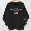 I Don't Really Care, Margaret - US Patriotic Pride Full Embroidered Sweatshirt