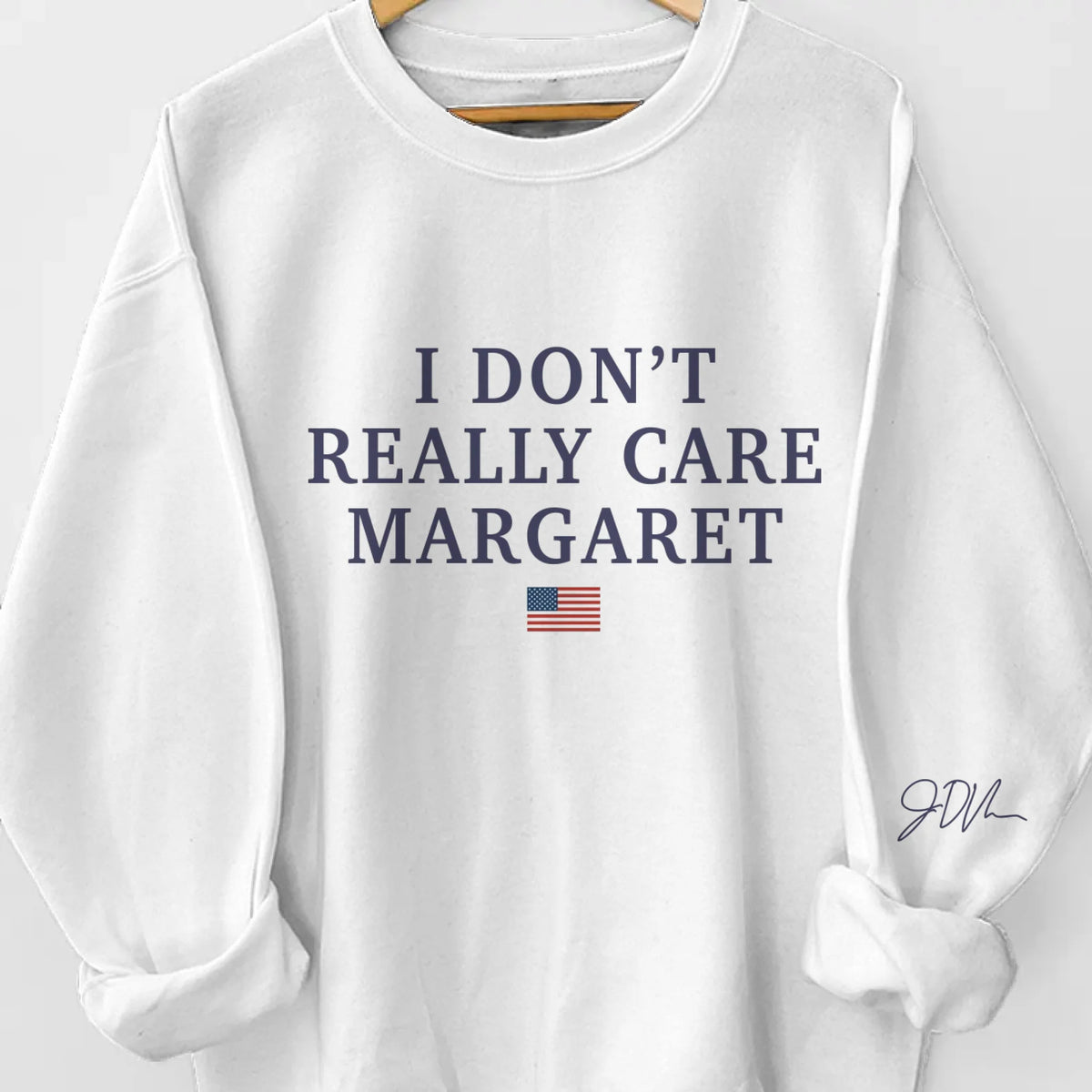 I Don't Really Care, Margaret - US Patriotic Pride Unisex Sweatshirt, Hoodie With Design On Sleeve