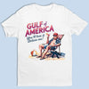 You'll Love Gulf Of America, Believe Me - US Patriotic Pride Unisex T-shirt, Premium T-shirt, Hoodie