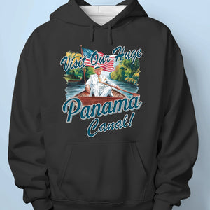 Visit Our Huge Panama Canal - US Patriotic Pride Unisex T-shirt, Premium T-shirt, Hoodie
