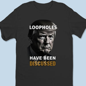 Loopholes Have Been Discussed - US Patriotic Pride Unisex T-shirt, Premium T-shirt, Hoodie