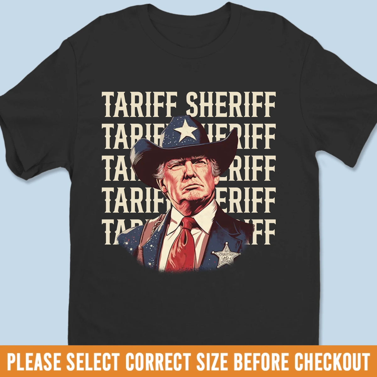 Tariff Sheriff, Every Trade War Needs A Sheriff - US Patriotic Pride Unisex T-shirt, Premium T-shirt, Hoodie