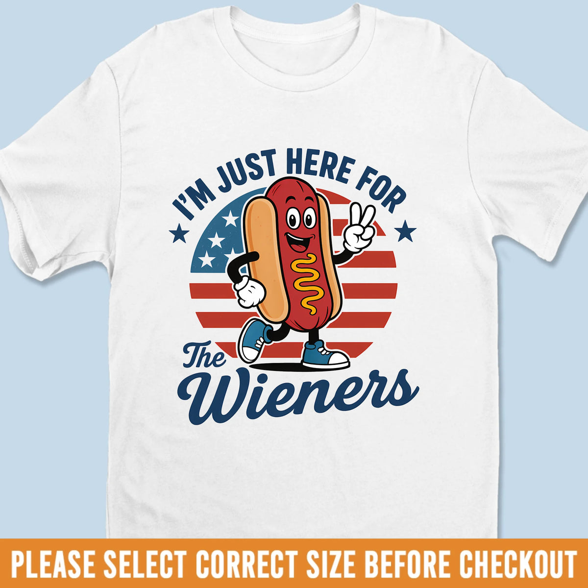 I'm Just Here For The Wieners - US Patriotic Pride Unisex T-shirt, Premium T-shirt, Hoodie - 4th Of July, Gift For Conservative Supporters