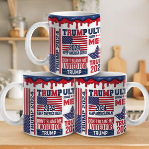 Don't Blame Me I Voted For The Right Person - 3D Inflated Effect Printed Mug