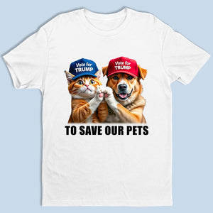 Vote The Right Human To Save Our Pets - US Election Unisex T-shirt, Hoodie, Sweatshirt