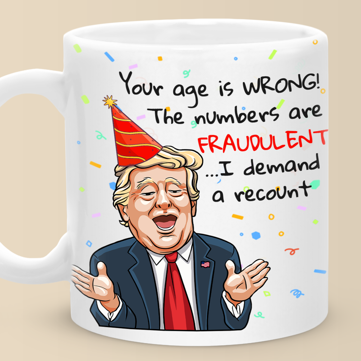 Your Age Is Wrong - Donald Trump Recount Funny Birthday Mug